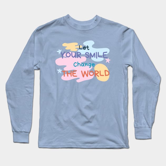 Let your smile change the world Paint Long Sleeve T-Shirt by High Altitude